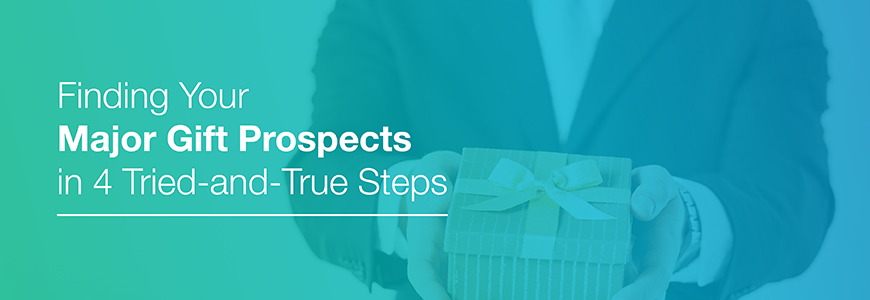 Finding Your Major Gift Prospects in 4 Tried-and-True Steps